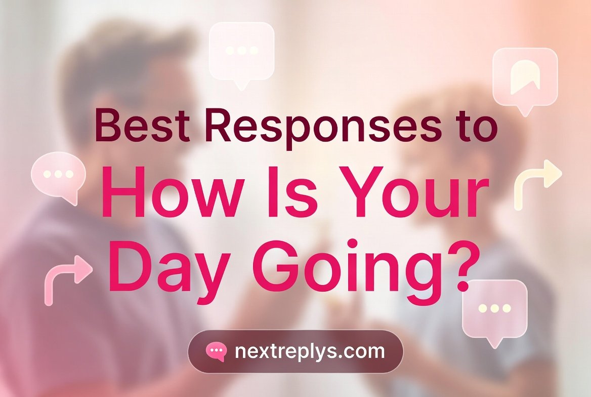 Best Replies to “How Is Your Day Going?”