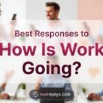 Best Responses to “How Is Work Going?”