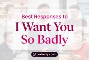 Best Responses to “I Want You So Badly”