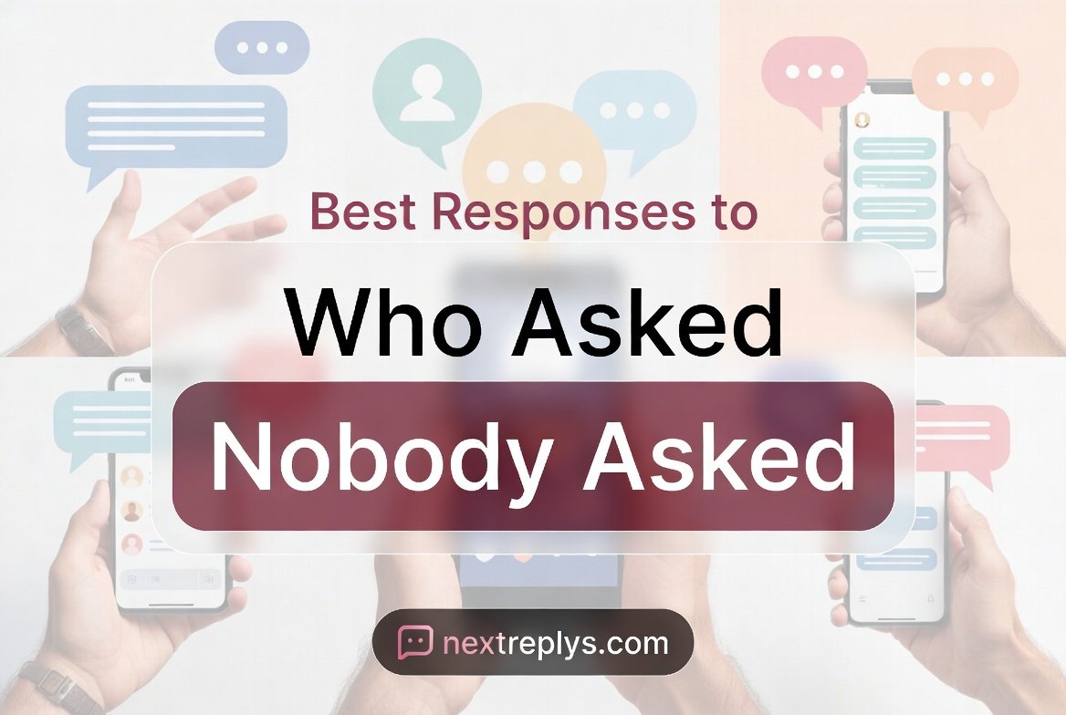 Best Responses to “Who Asked” Or “Nobody Asked”