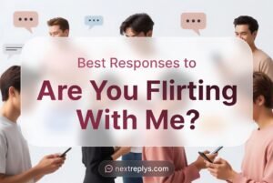 Best Responses to “Are You Flirting With Me?”