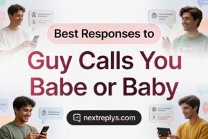 Best Responses to “Guy Calls You Babe or Baby”