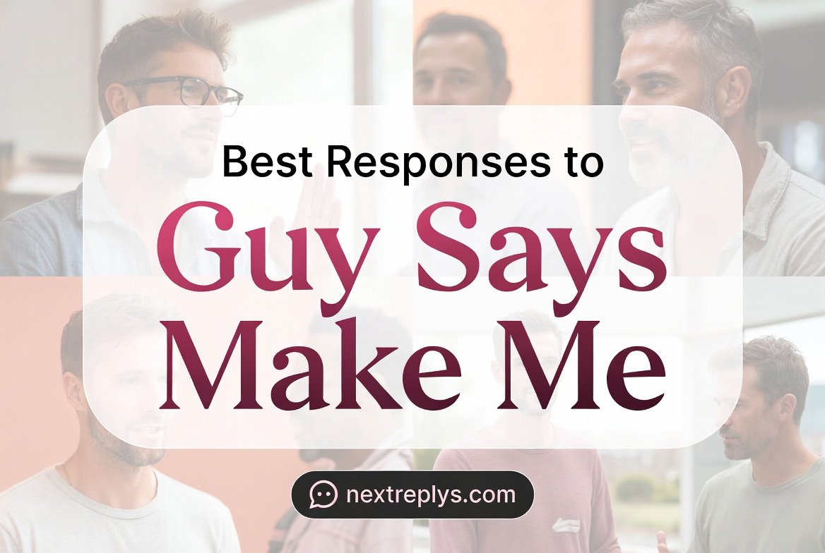 Best Responses to “Guy Says Make Me”