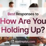 Best Responses to “How Are You Holding Up?”