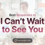 Best Responses to “I Can’t Wait to See You”