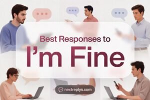 Best Responses to “I’m Fine”
