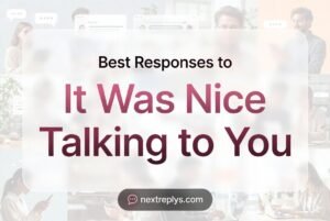 Best Responses to “It Was Nice Talking to You”
