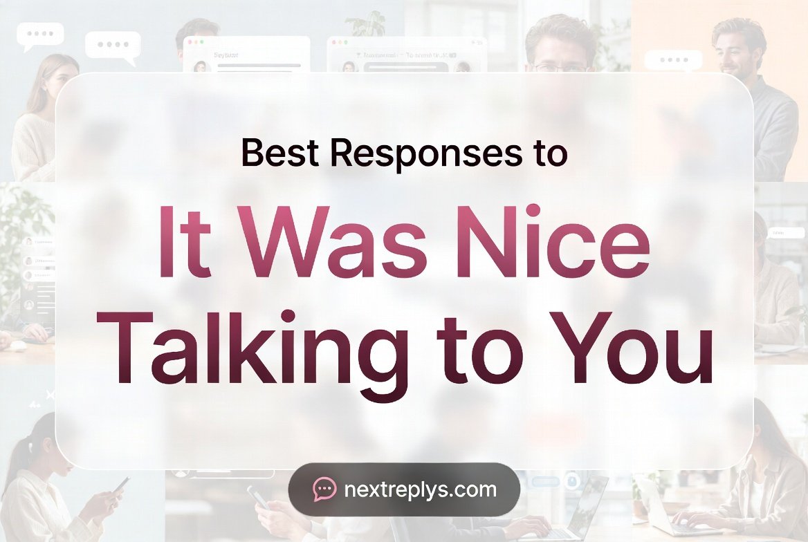 Best Responses to “It Was Nice Talking to You”