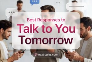 Best Responses to “Talk to You Tomorrow”