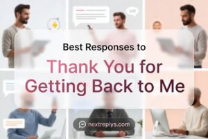 Best Responses to “Thank You for Getting Back to Me”