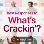 Best Responses to “What’s Crackin’?”