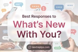 Best Responses to “What’s New With You?”