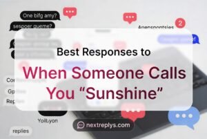 Best Responses to When Someone Calls You “Sunshine”
