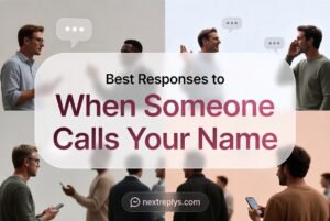 Best Responses to When Someone Calls Your Name