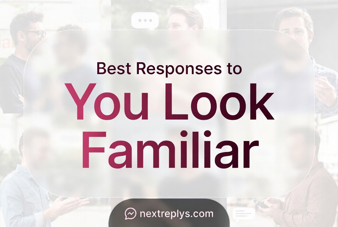 Best Responses to “You Look Familiar”