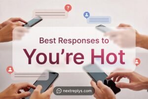 Best Responses to “You’re Hot”