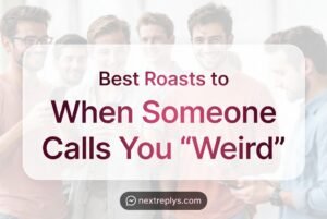 Best Roasts to When Someone Calls You “Weird”