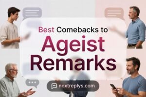 Best Comebacks to “Ageist Remarks”