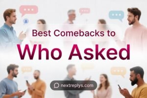 Best Comebacks to “Who Asked”
