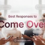 Best Responses to “Come Over”