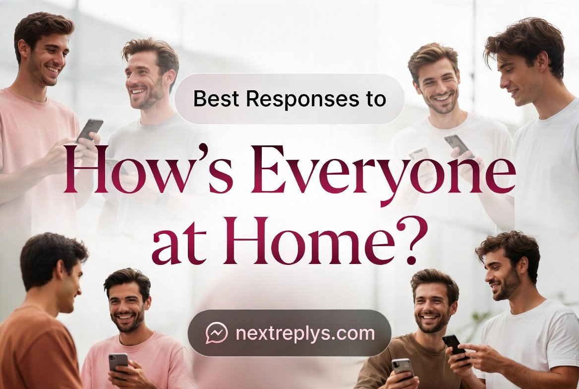 Best Responses to “How’s Everyone at Home?”