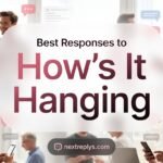 Best Responses to “How’s It Hanging”