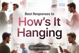 Best Responses to “How’s It Hanging”