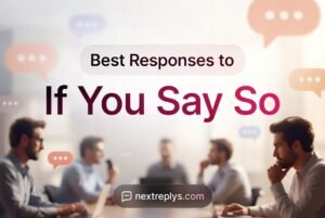 Best Responses to “If You Say So”