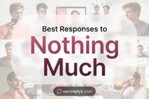 Best Responses to “Nothing Much”