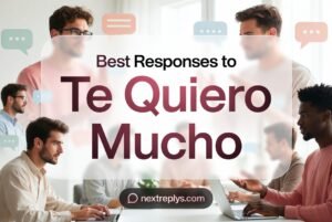 Best Responses to “Te Quiero Mucho”