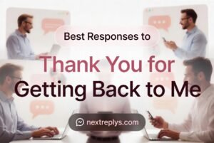Best Responses to “Thank You for Getting Back to Me”