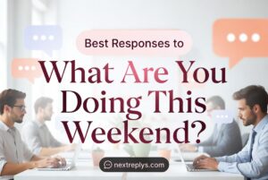Best Responses to “What Are You Doing This Weekend?”