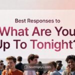 Best Responses to “What Are You Up To Tonight?”