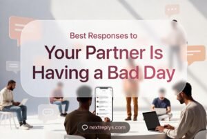 Best Responses to “Your Partner Is Having a Bad Day”